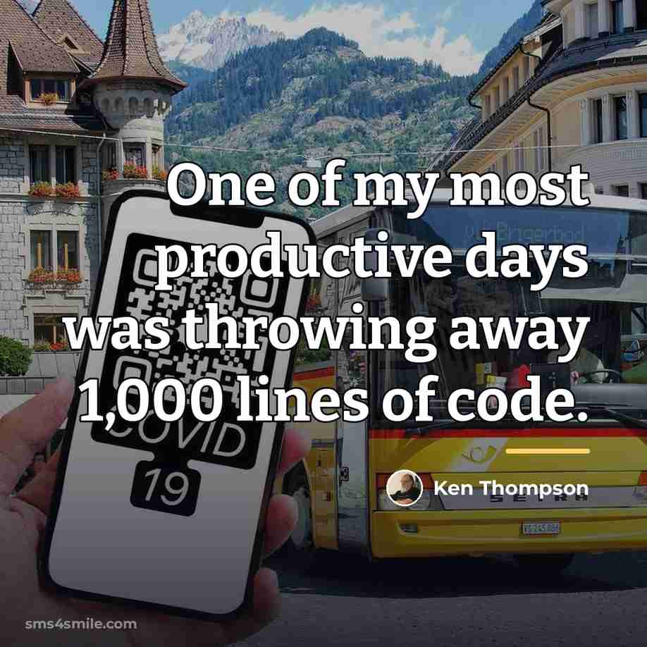 “One of my most productive days was throwing away 1,000…” quote by Ken Thompson