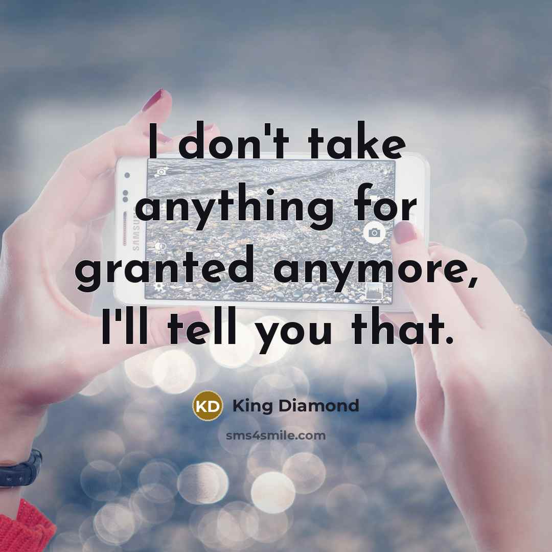 “I don't take anything for granted anymore, I'll tell you…” quote by King Diamond