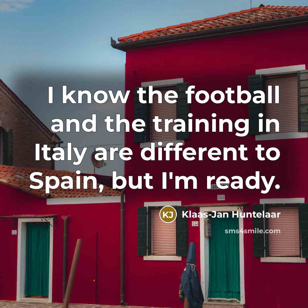 “I know the football and the training in Italy are…” quote by Klaas-Jan Huntelaar