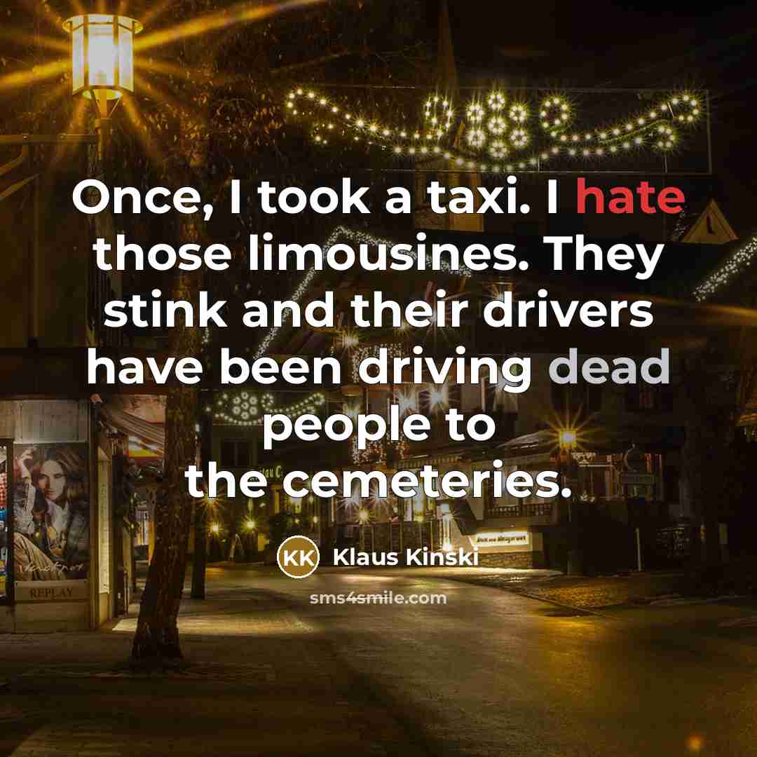 “Once, I took a taxi. I hate those limousines. They…” quote by Klaus Kinski