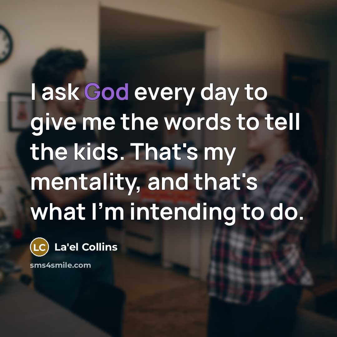 “I ask God every day to give me the words…” quote by La'el Collins
