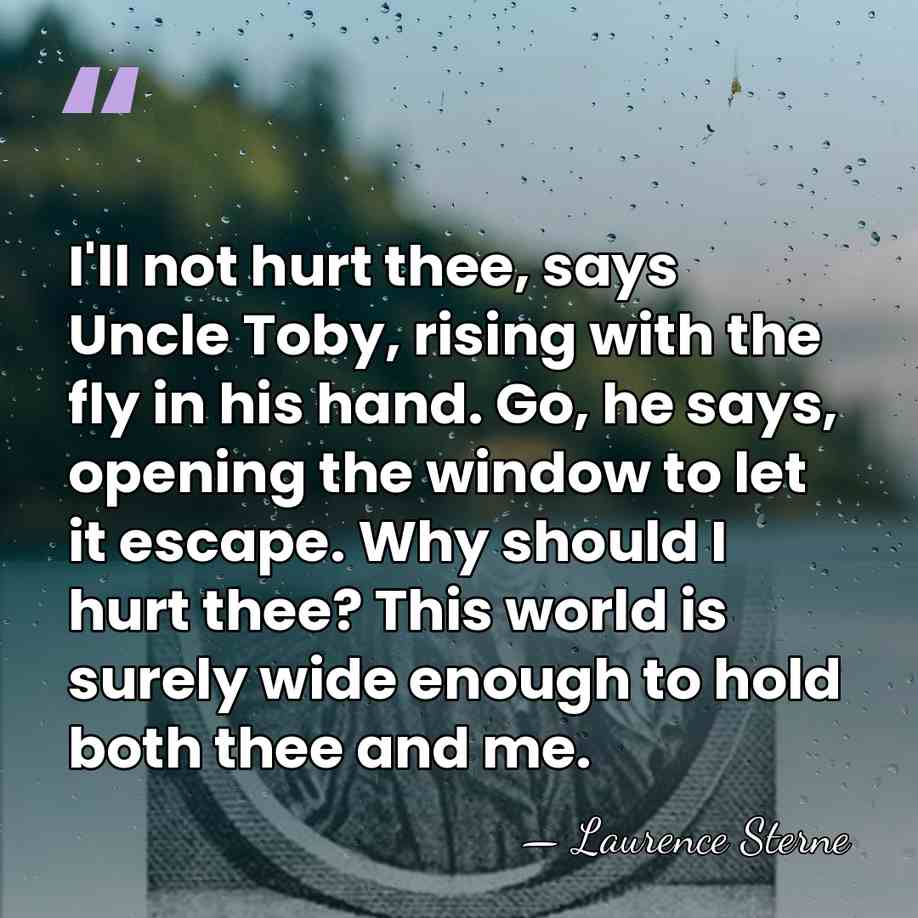 I'll not hurt thee, says Uncle Toby, rising with the fly in&hellip; - Laurence Sterne