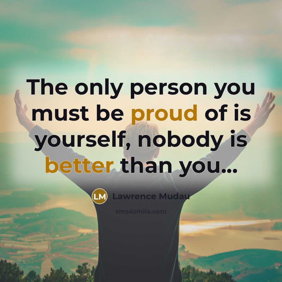 “The only person you must be proud of is yourself,…” quote by Lawrence Mudau