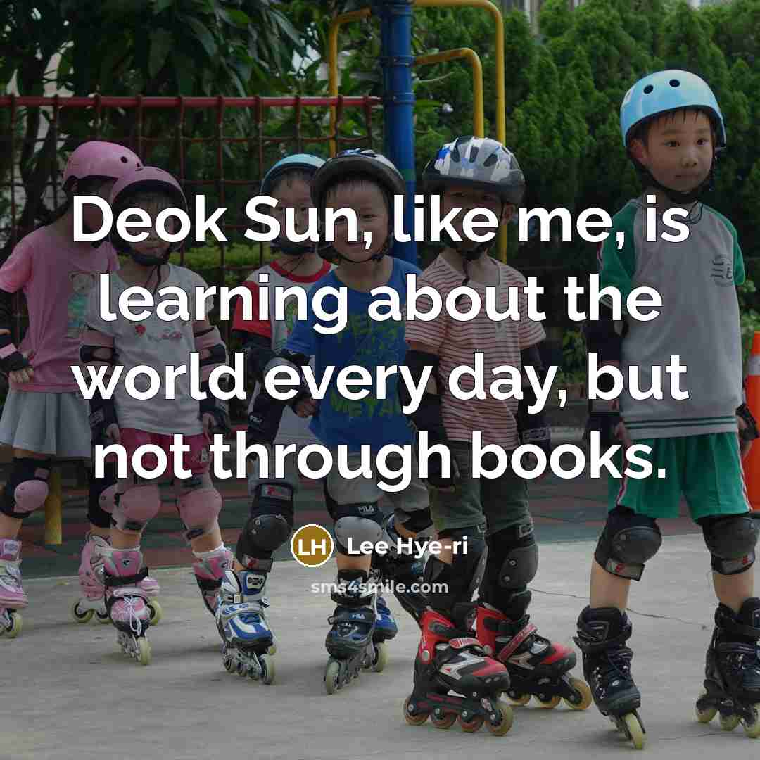 “Deok Sun, like me, is learning about the world every…” quote by Lee Hye-ri