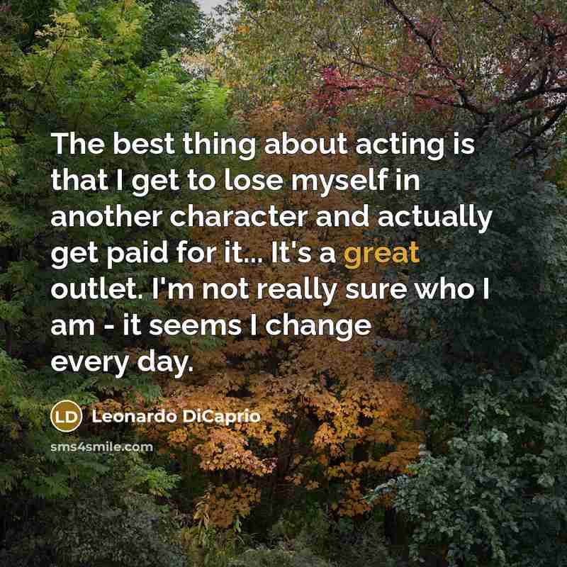 “The best thing about acting is that I get to…” quote by Leonardo DiCaprio