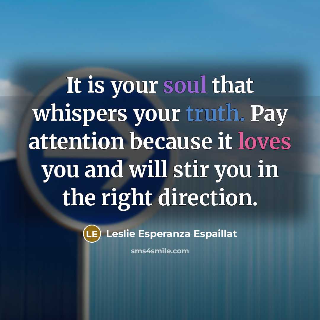 “It is your soul that whispers your truth. Pay attention…” quote by Leslie Esperanza Espaillat