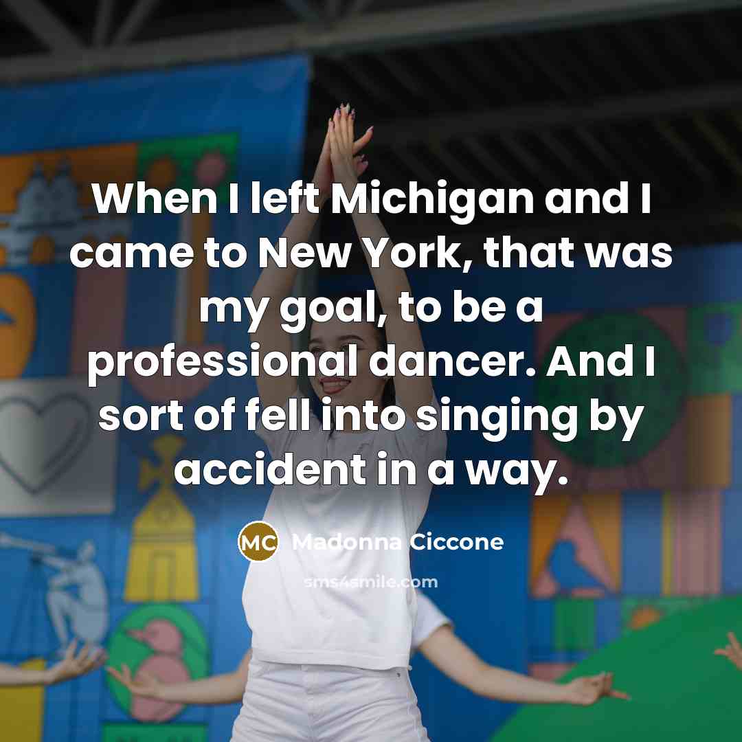 “When I left Michigan and I came to New York,…” quote by Madonna Ciccone