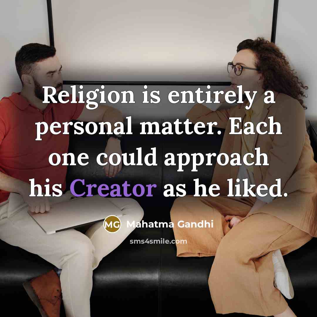 “Religion is entirely a personal matter. Each one could approach…” quote by Mahatma Gandhi