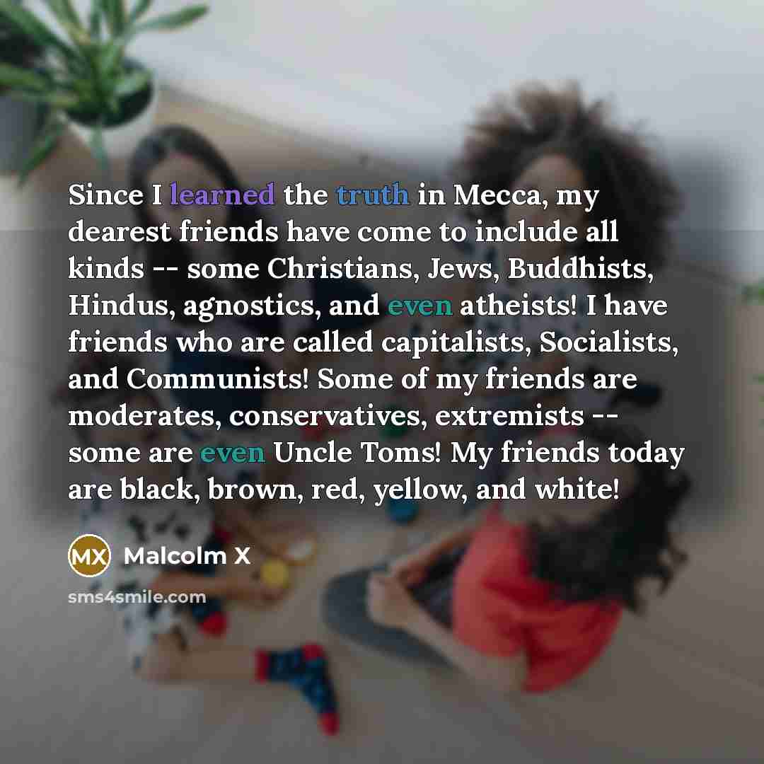“Since I learned the truth in Mecca, my dearest friends…” quote by Malcolm X