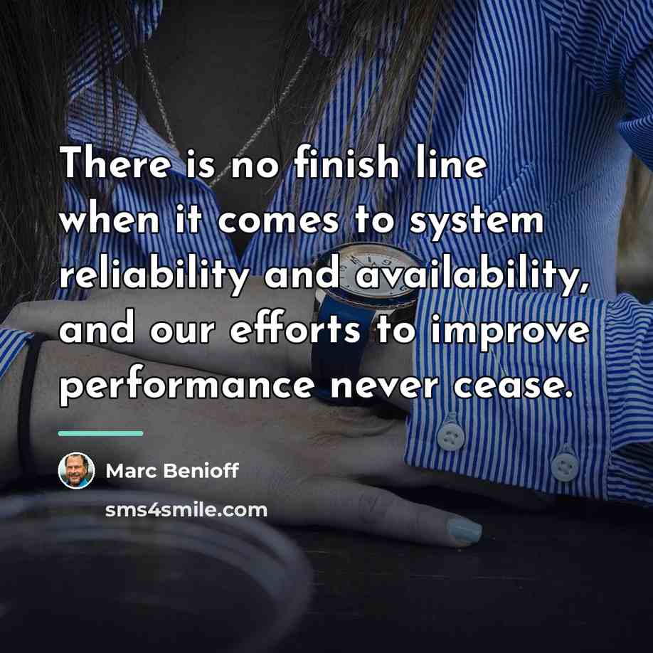 “There is no finish line when it comes to system…” quote by Marc Benioff