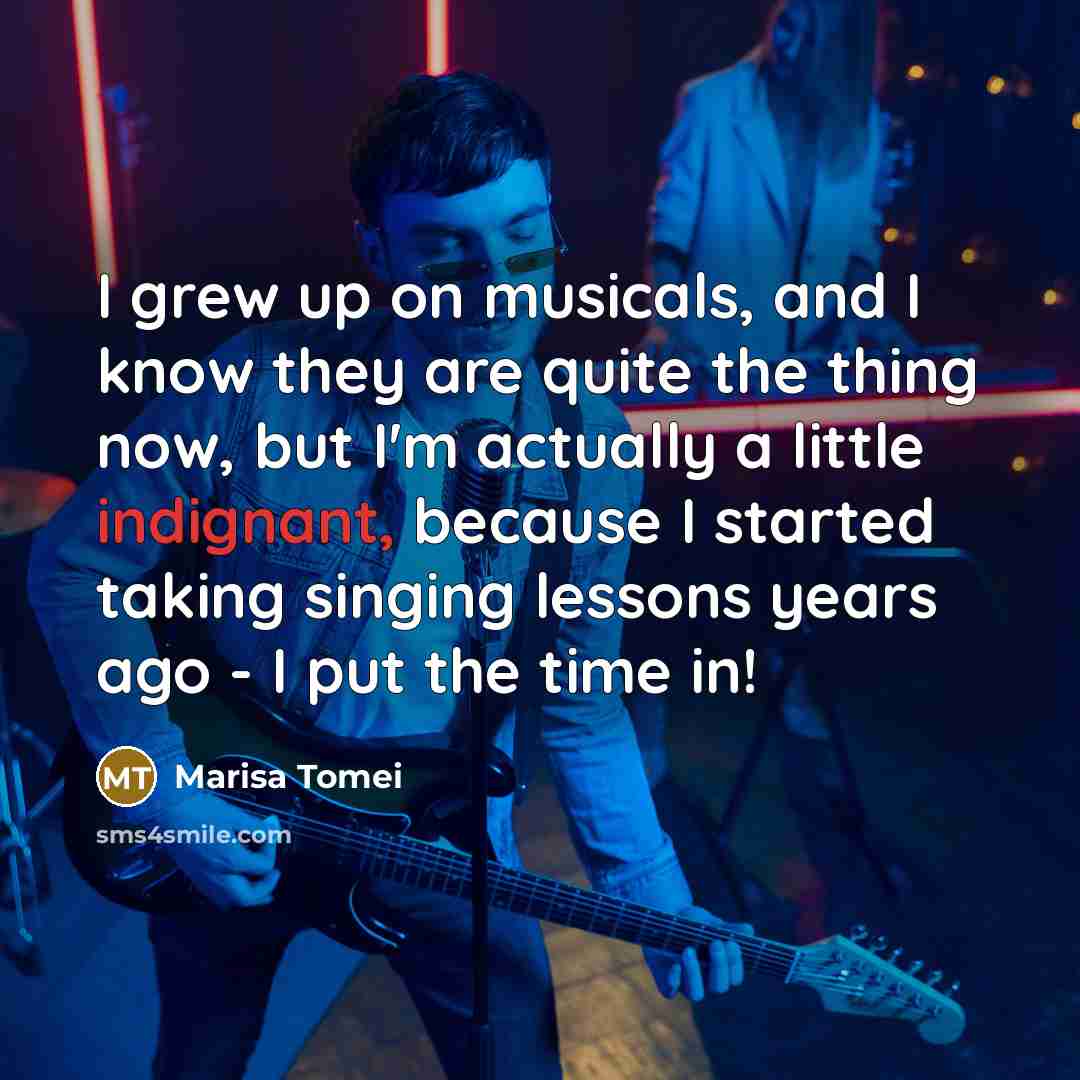 “I grew up on musicals, and I know they are…” quote by Marisa Tomei