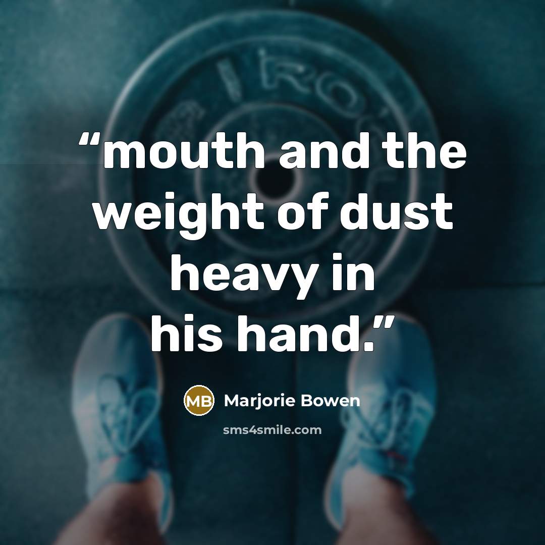 “mouth and the weight of dust heavy in his hand.” quote by Marjorie Bowen
