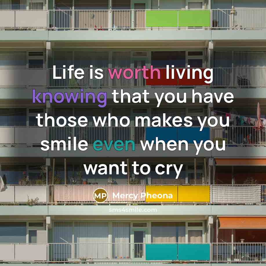 “Life is worth living knowing that you have those who…” quote by Mercy Pheona