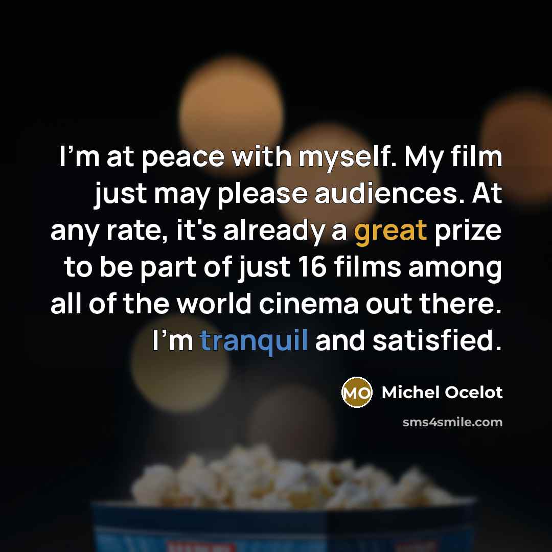 “I'm at peace with myself. My film just may please…” quote by Michel Ocelot