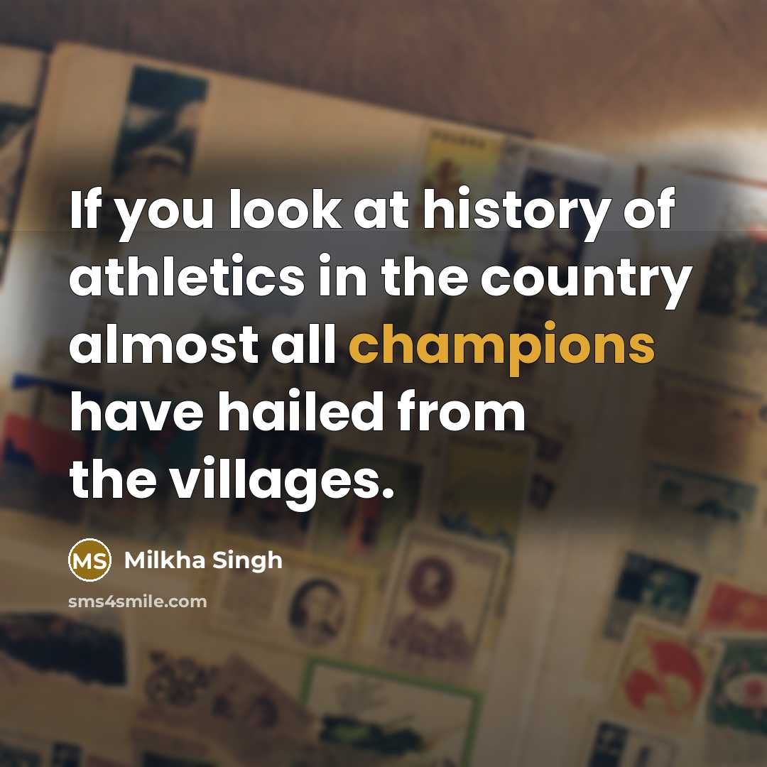 “If you look at history of athletics in the country…” quote by Milkha Singh