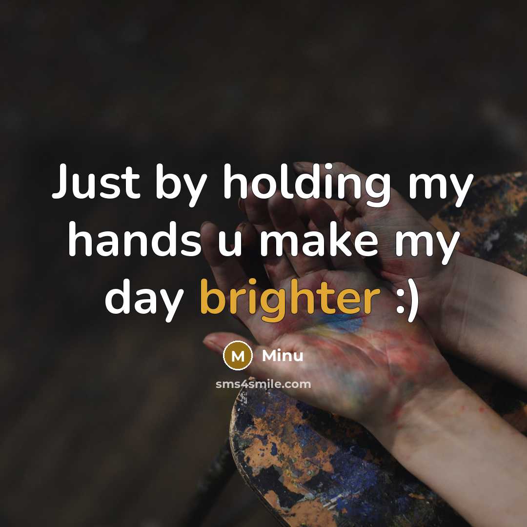 “Just by holding my hands u make my day brighter :)” quote by Minu