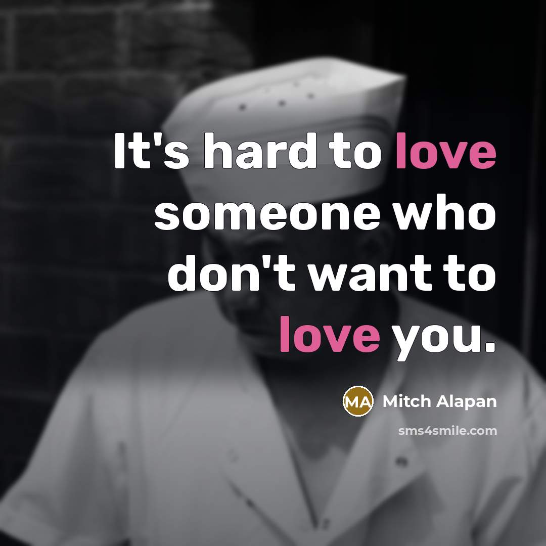 “It's hard to love someone who don't want to love…” quote by Mitch Alapan