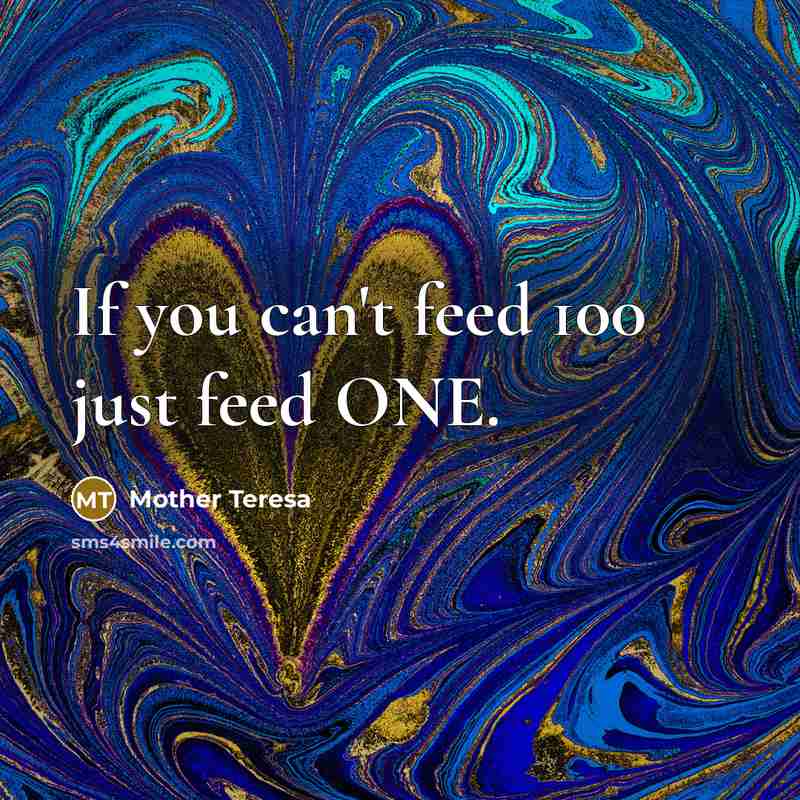 “If you can't feed 100 just feed ONE.…” quote by Mother Teresa