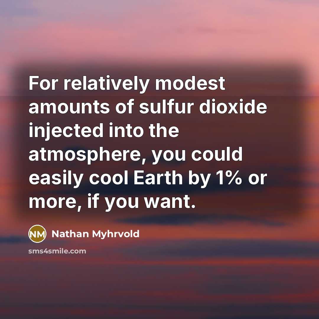 “For relatively modest amounts of sulfur dioxide injected into the…” quote by Nathan Myhrvold