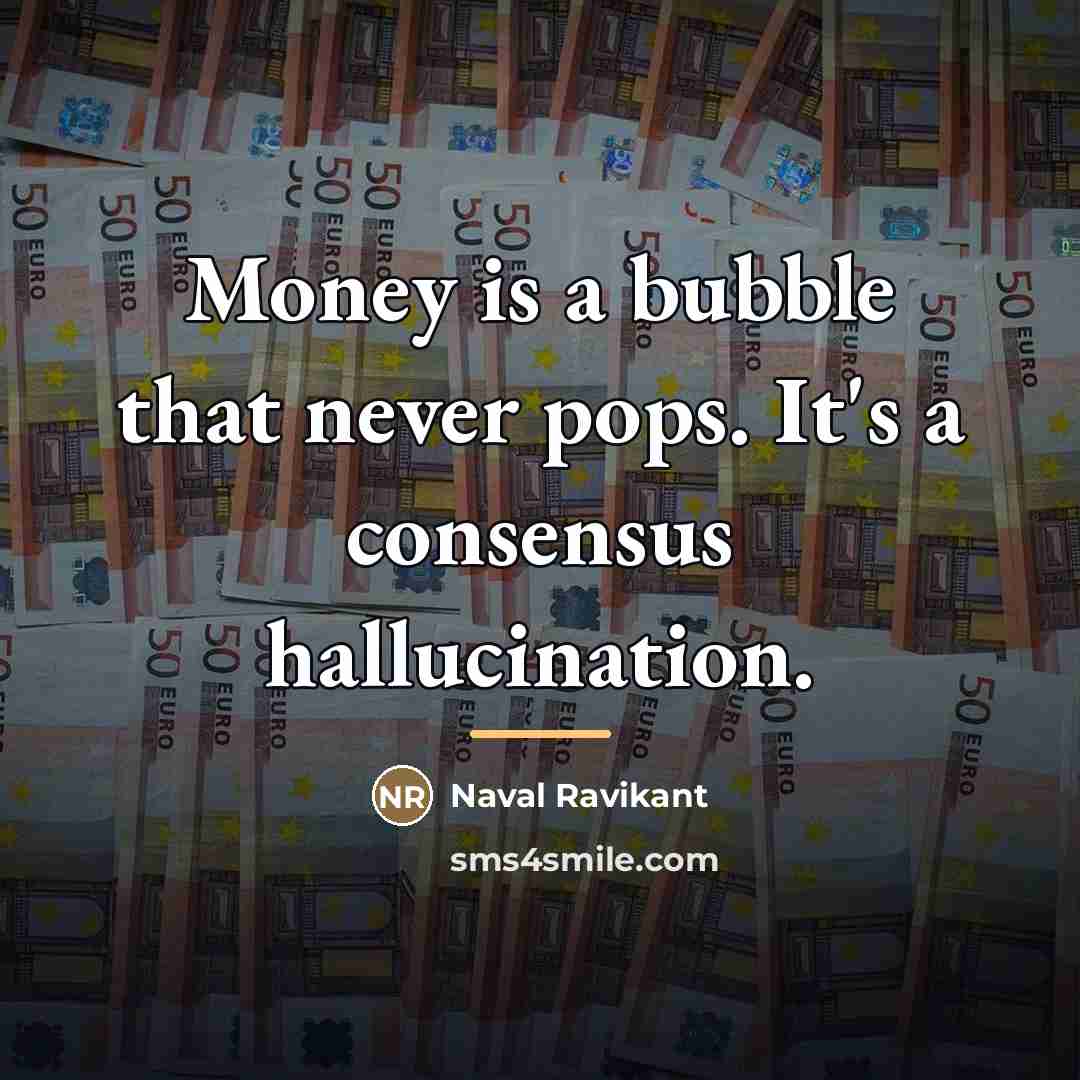 “Money is a bubble that never pops. It's a consensus…” quote by Naval Ravikant