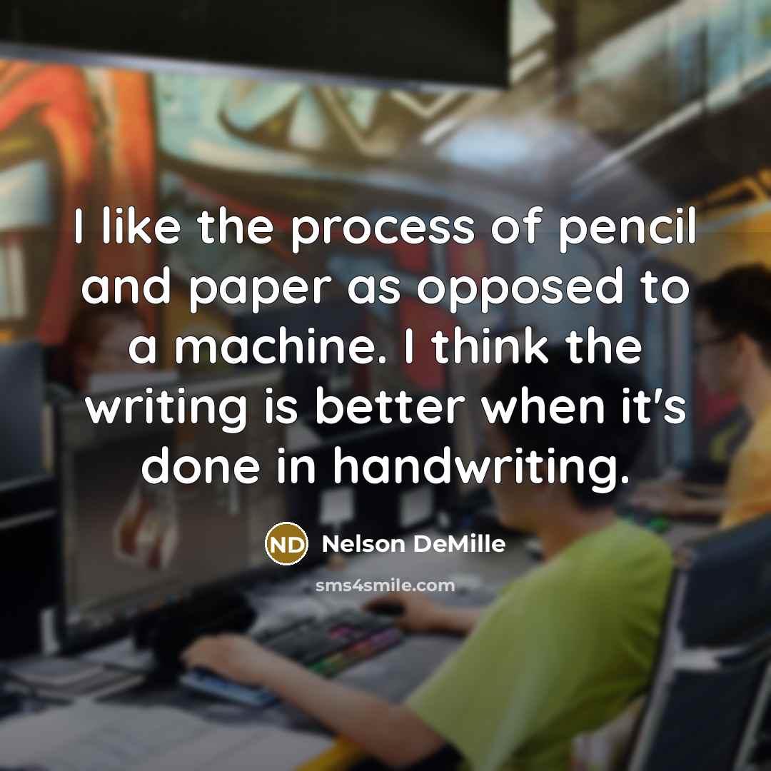 “I like the process of pencil and paper as opposed…” quote by Nelson DeMille