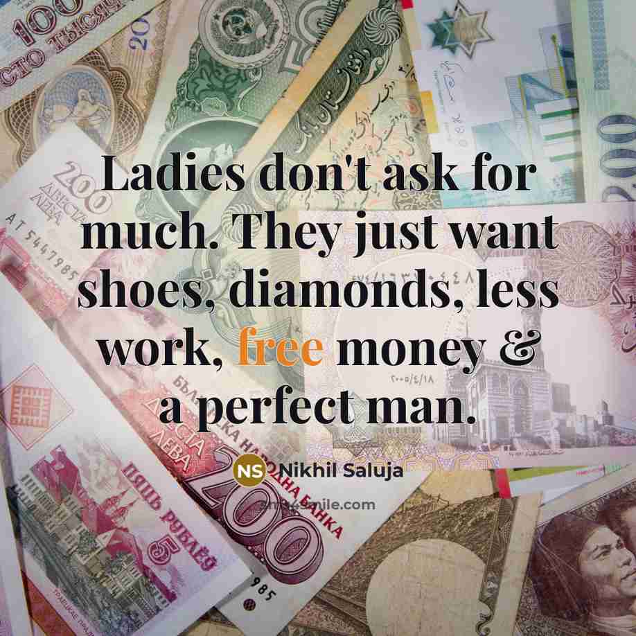 “Ladies don't ask for much. They just want shoes, diamonds,…” quote by Nikhil Saluja