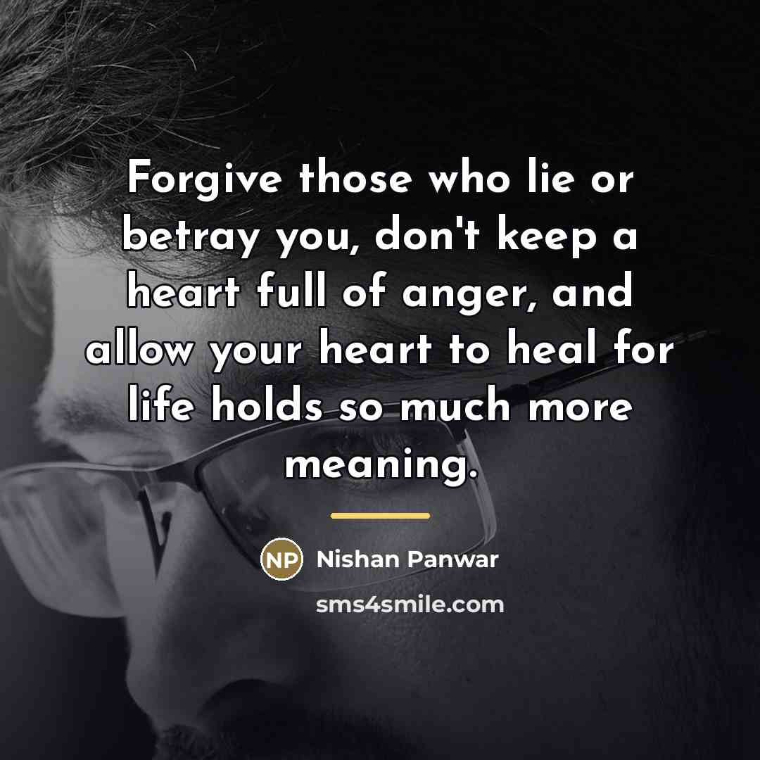 “Forgive those who lie or betray you, don't keep a…” quote by Nishan Panwar
