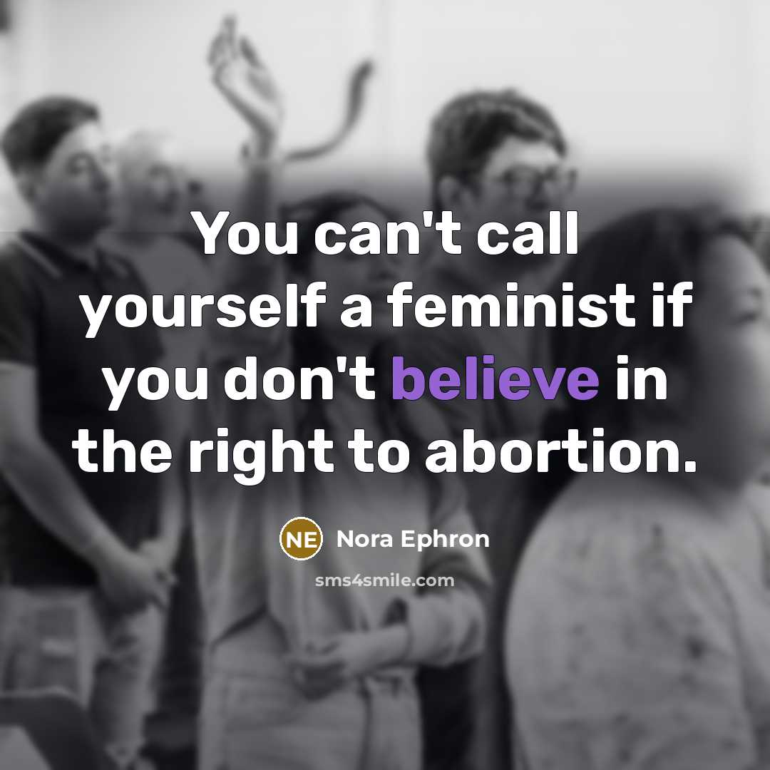 “You can't call yourself a feminist if you don't believe…” quote by Nora Ephron