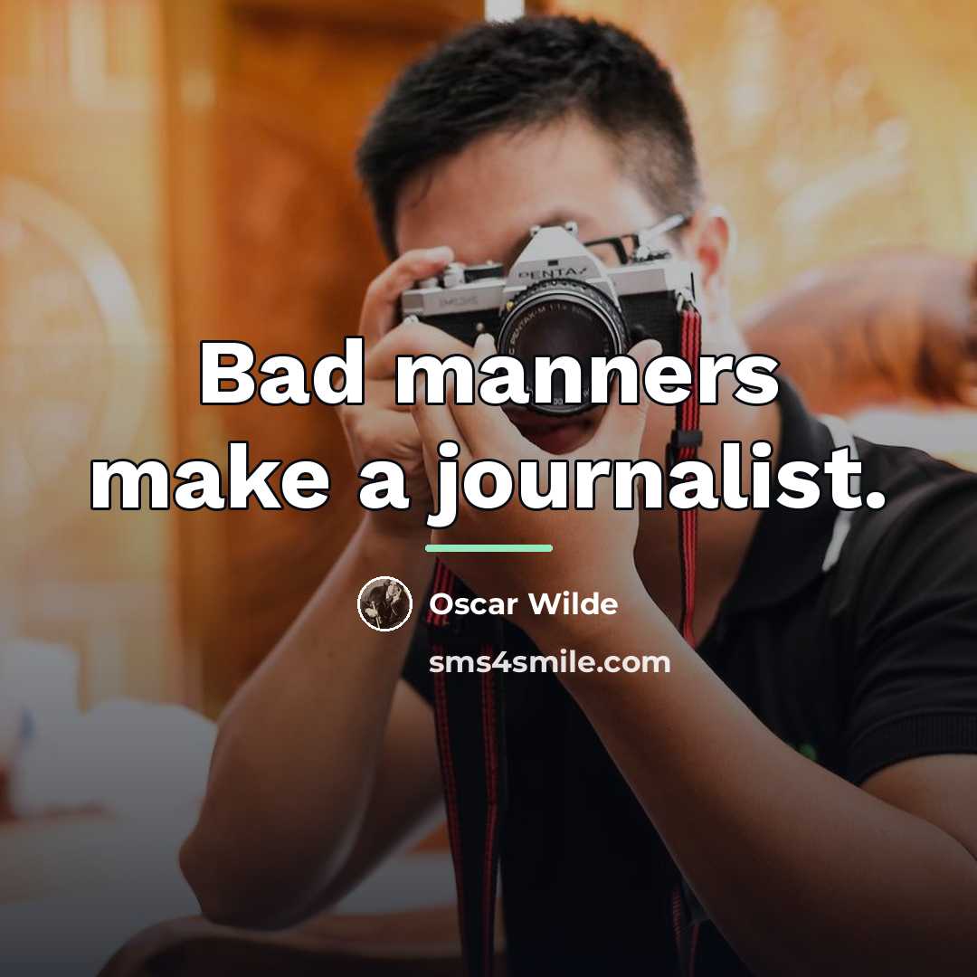 “Bad manners make a journalist.…” quote by Oscar Wilde
