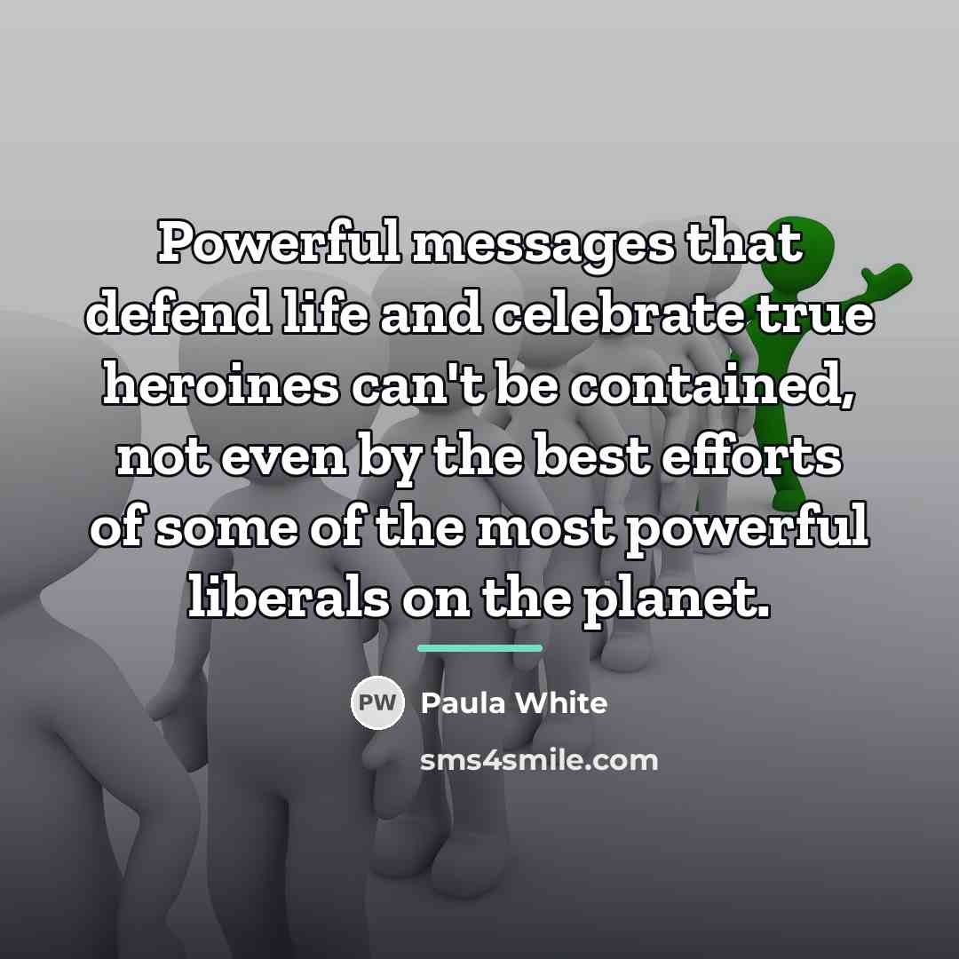 “Powerful messages that defend life and celebrate true heroines can't…” quote by Paula White