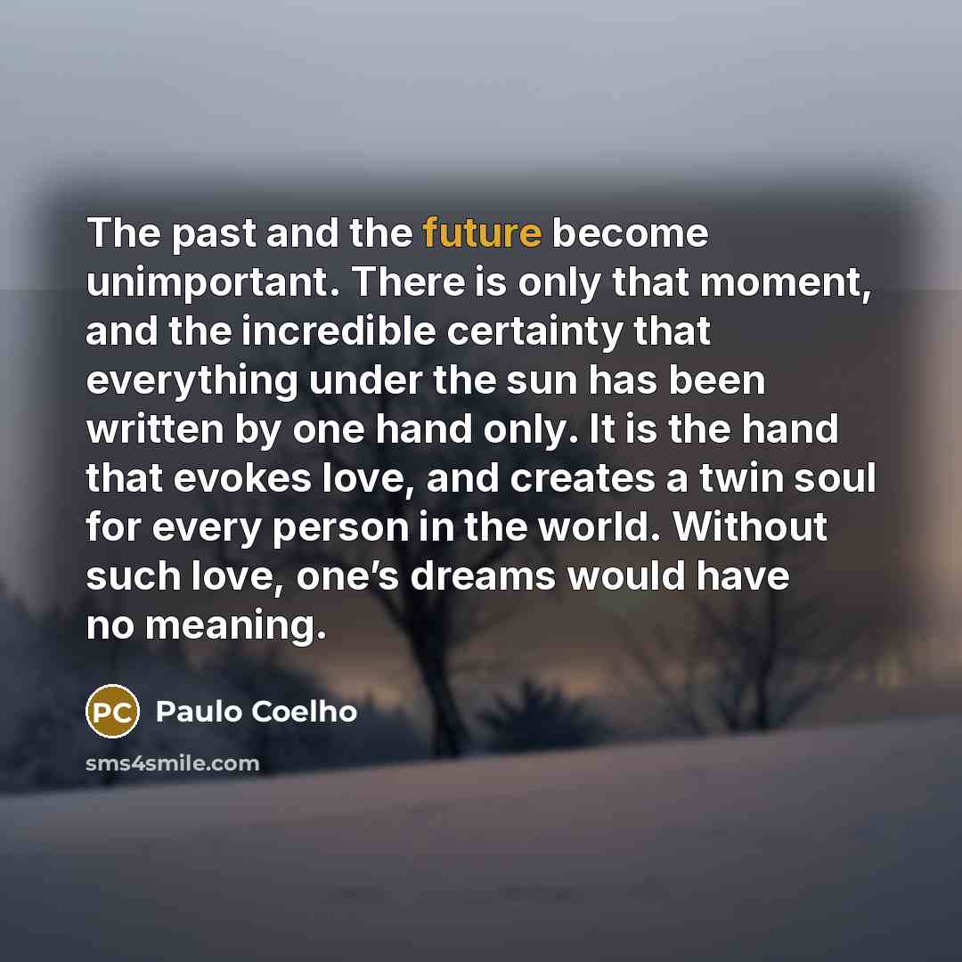 “The past and the future become unimportant. There is only…” quote by Paulo Coelho