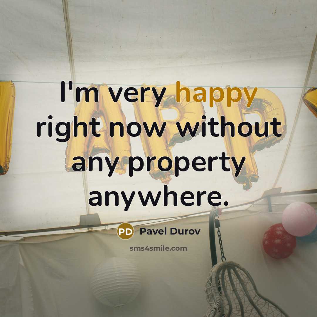 “I'm very happy right now without any property anywhere.…” quote by Pavel Durov