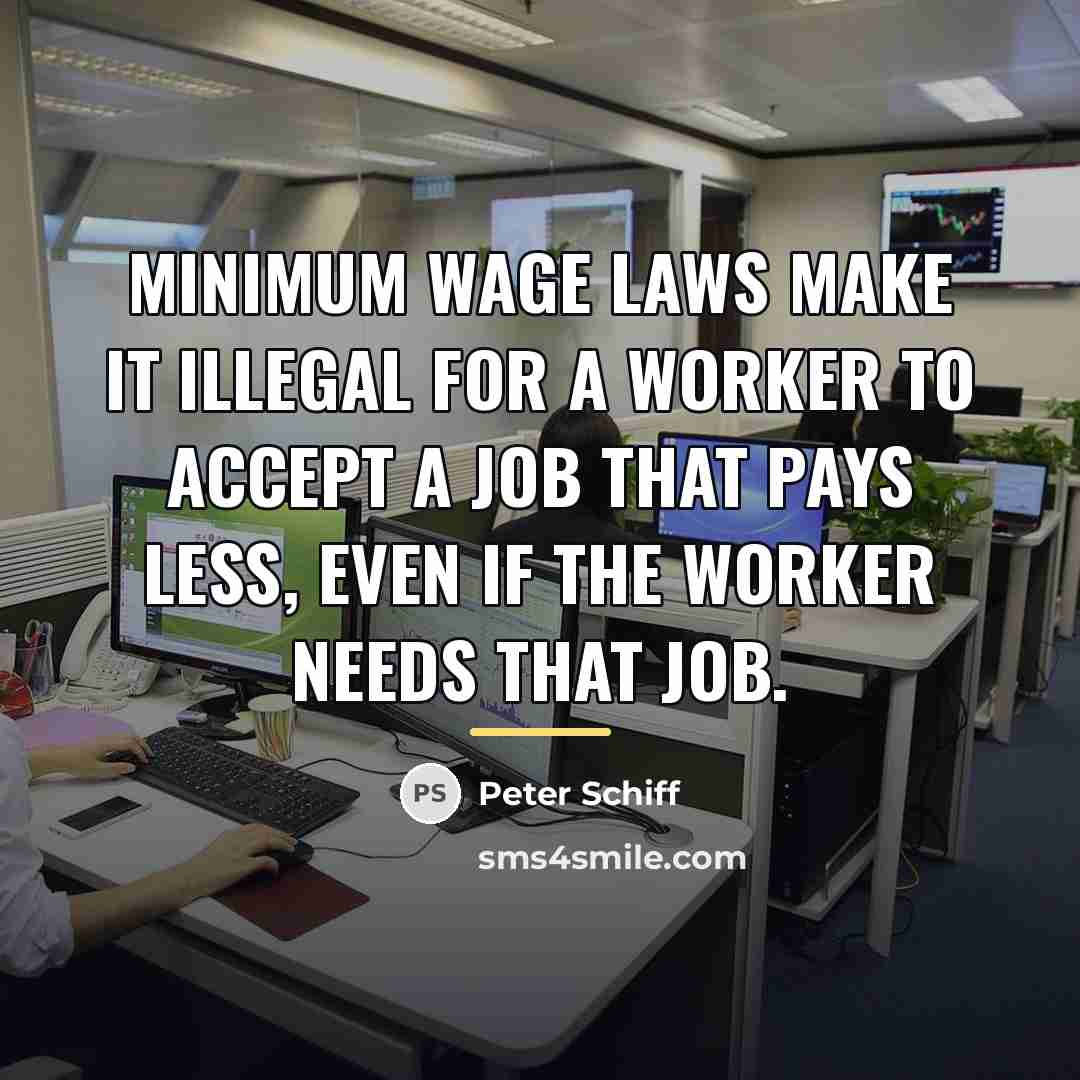 “Minimum wage laws make it illegal for a worker to…” quote by Peter Schiff