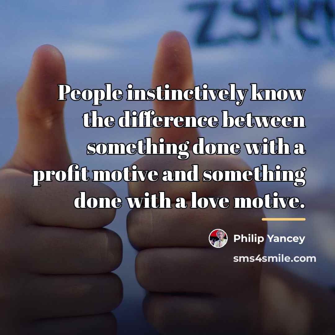 “People instinctively know the difference between something done with a…” quote by Philip Yancey