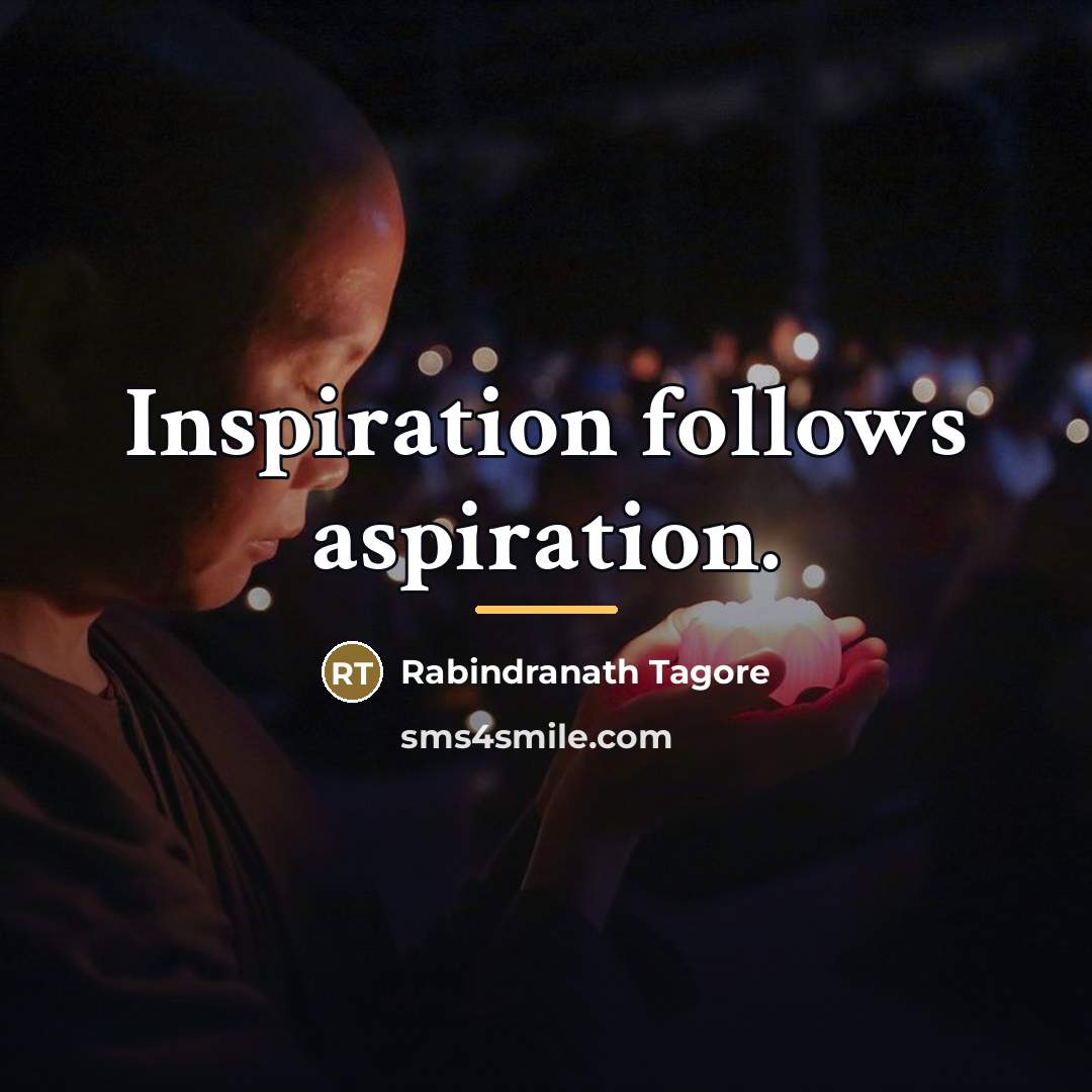“Inspiration follows aspiration.…” quote by Rabindranath Tagore