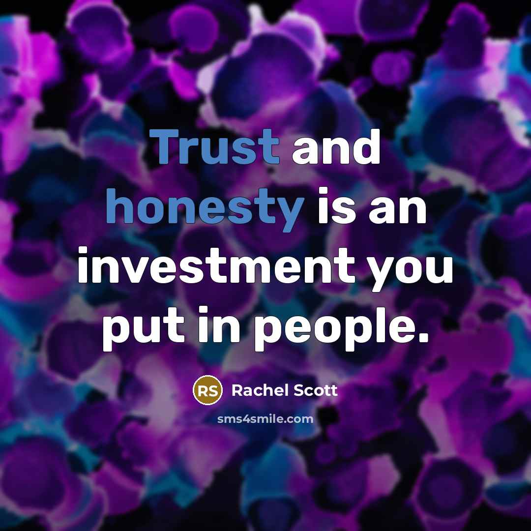 “Trust and honesty is an investment you put in people.…” quote by Rachel Scott