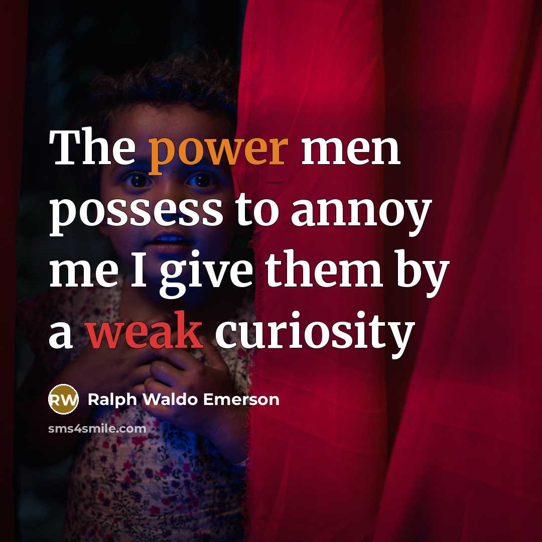 “The power men possess to annoy me I give them…” quote by Ralph Waldo Emerson