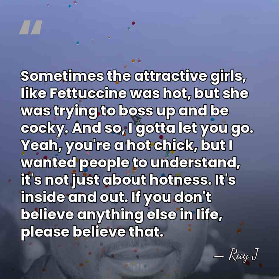 Sometimes the attractive girls, like Fettuccine was hot, but she was trying&hellip; - Ray J