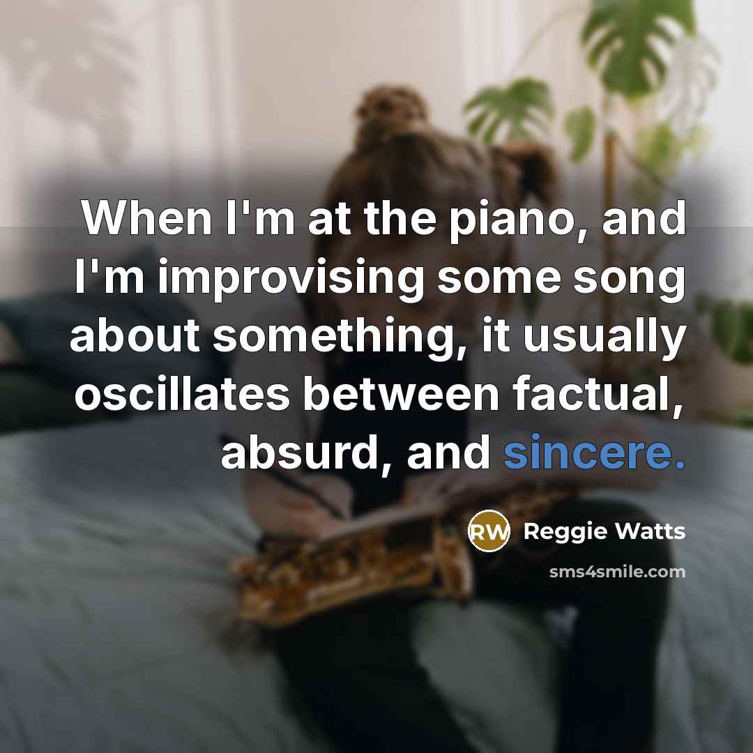 “When I'm at the piano, and I'm improvising some song…” quote by Reggie Watts