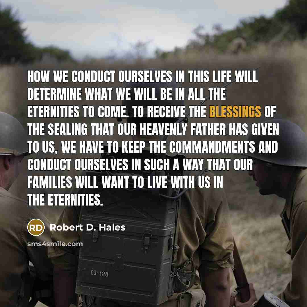 “How we conduct ourselves in this life will determine what…” quote by Robert D. Hales