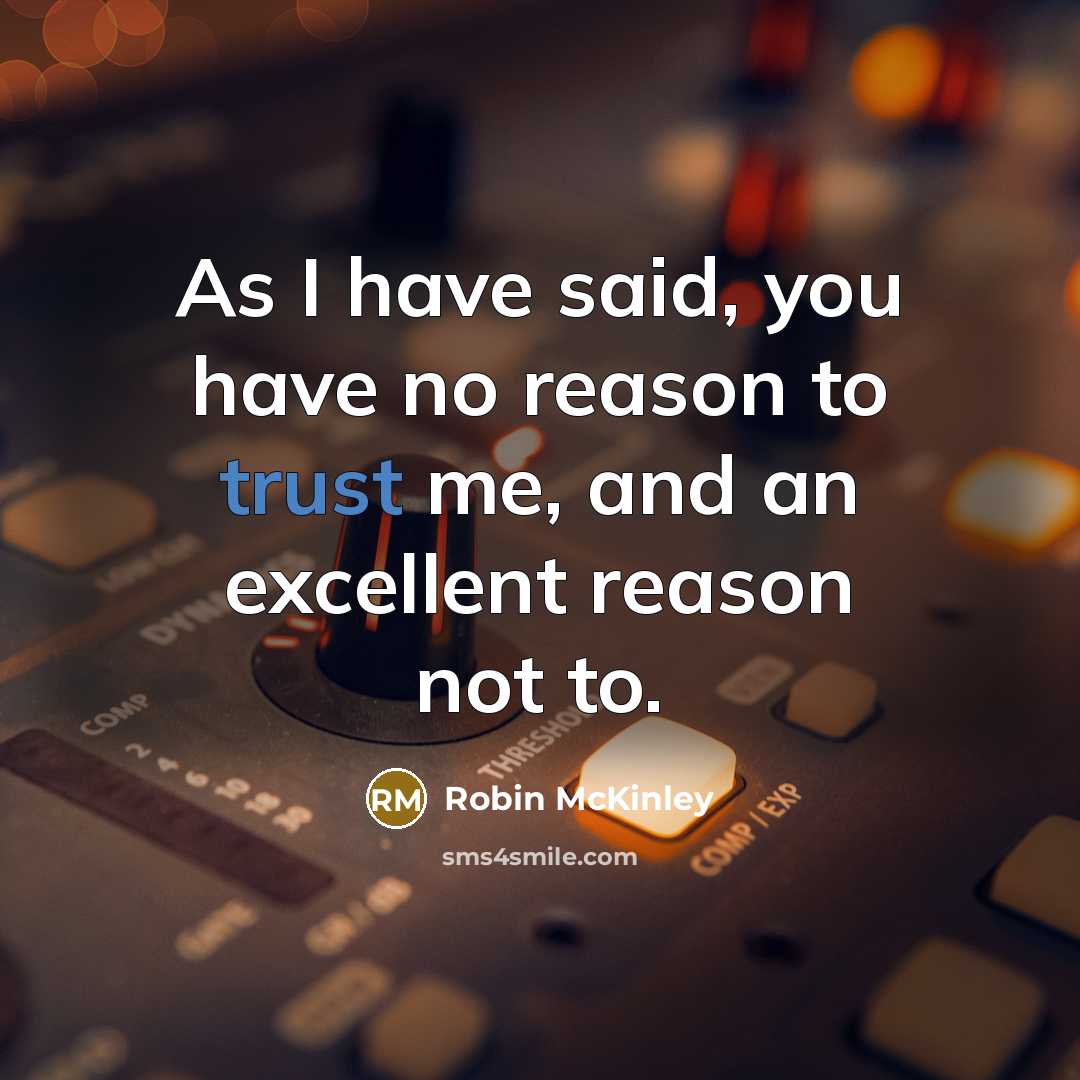 “As I have said, you have no reason to trust…” quote by Robin McKinley