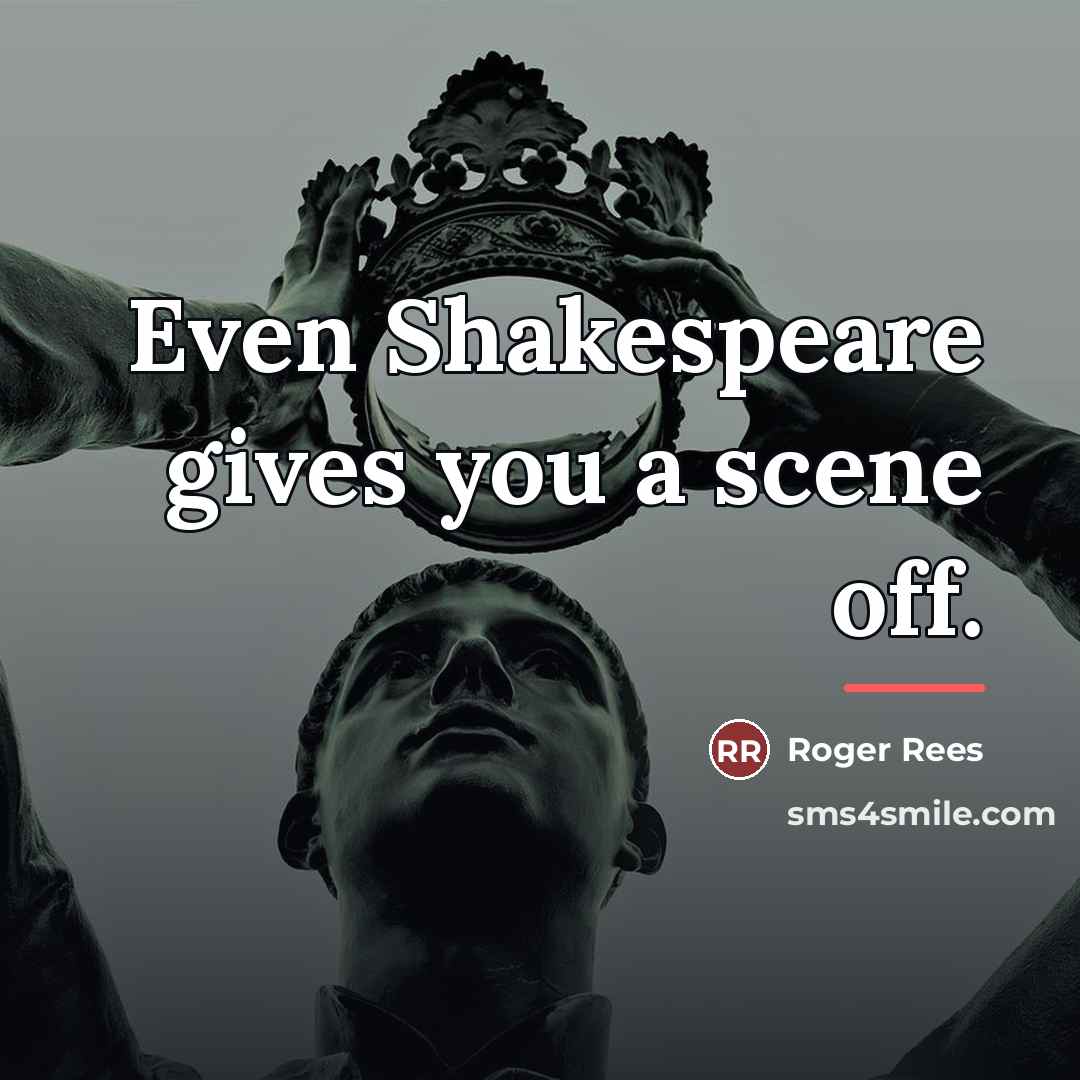 “Even Shakespeare gives you a scene off.…” quote by Roger Rees