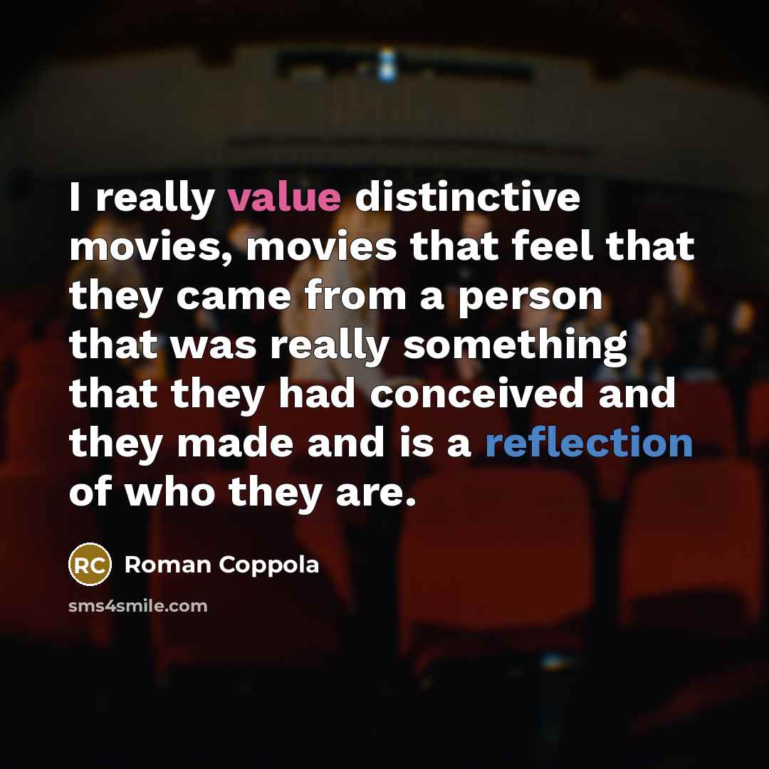 “I really value distinctive movies, movies that feel that they…” quote by Roman Coppola
