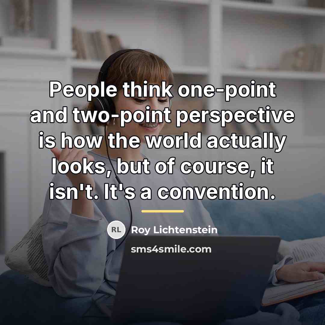 “People think one-point and two-point perspective is how the world…” quote by Roy Lichtenstein