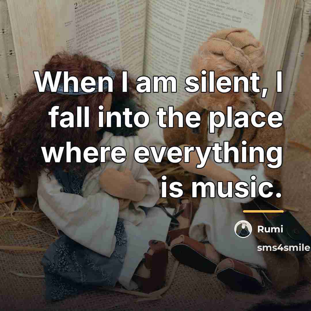 “When I am silent, I fall into the place where…” quote by Rumi