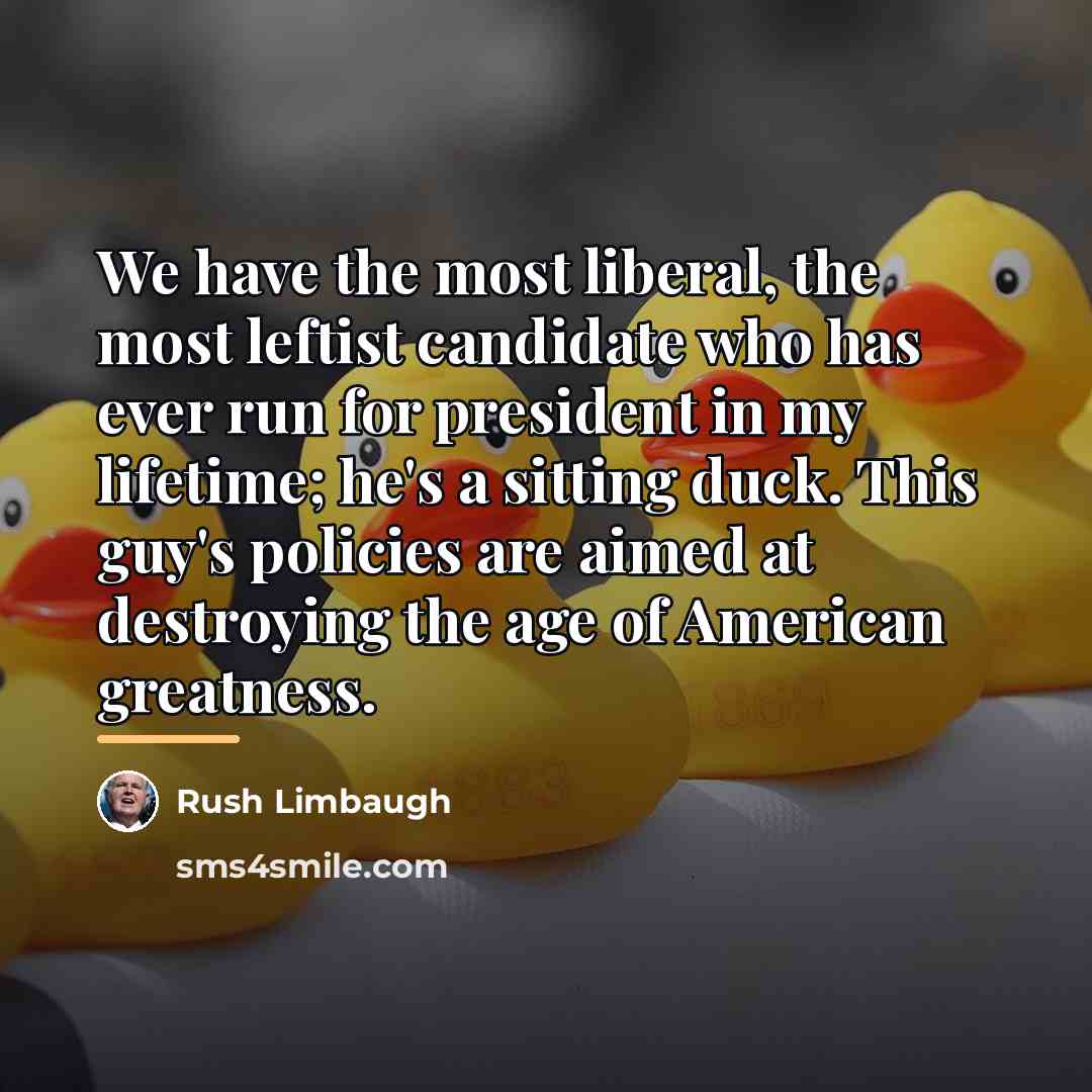 “We have the most liberal, the most leftist candidate who…” quote by Rush Limbaugh