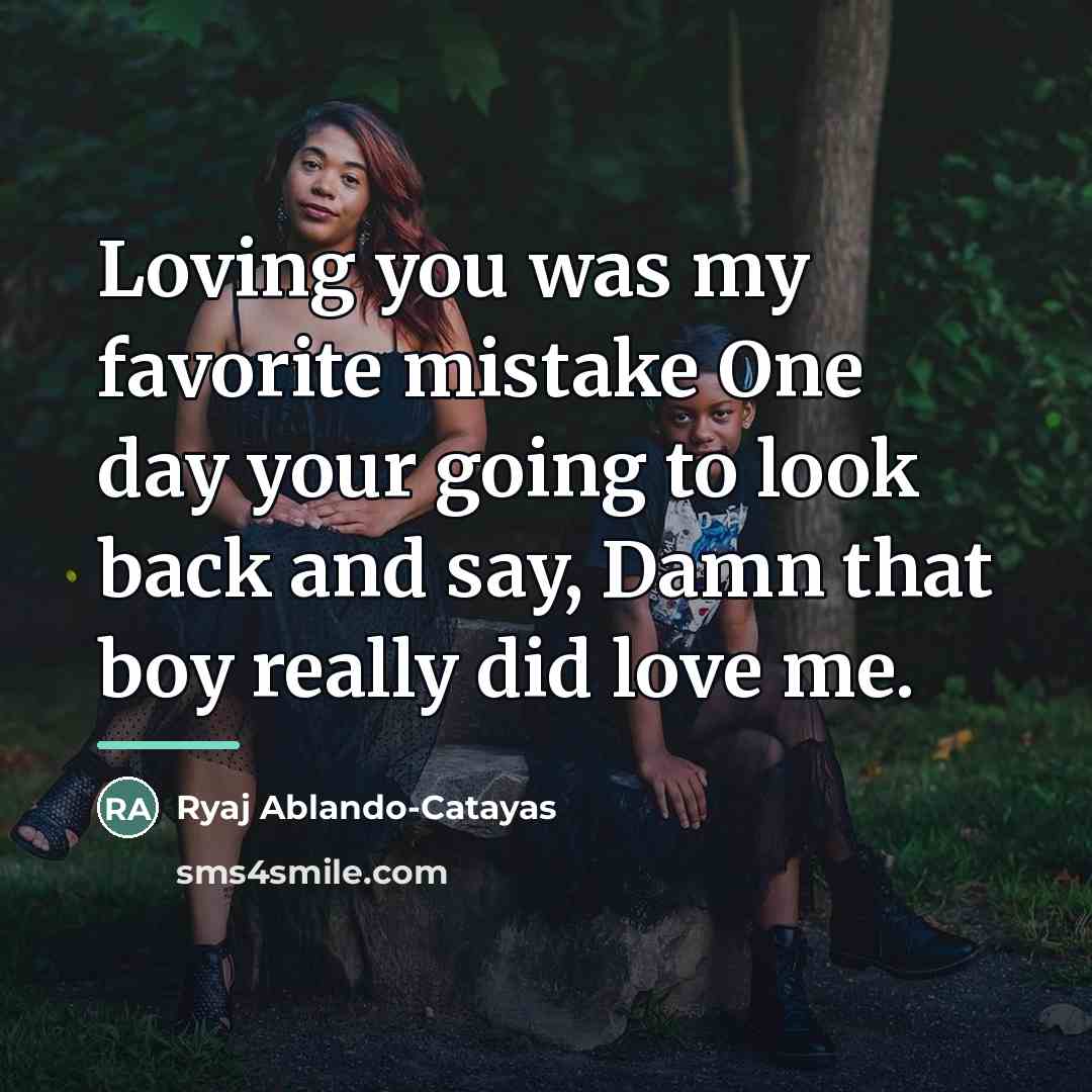 “Loving you was my favorite mistake One day your going…” quote by Ryaj Ablando-Catayas