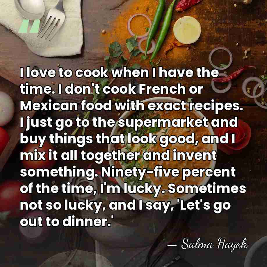 I love to cook when I have the time. I don't cook&hellip; - Salma Hayek