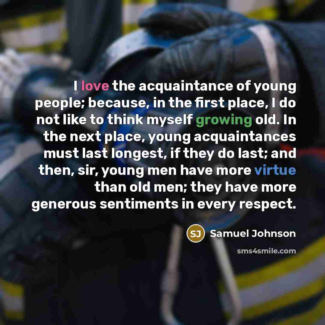 “I love the acquaintance of young people; because, in the…” quote by Samuel Johnson