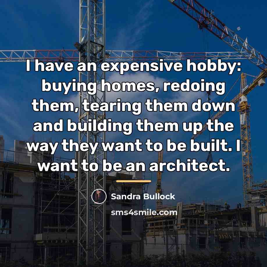 “I have an expensive hobby: buying homes, redoing them, tearing…” quote by Sandra Bullock